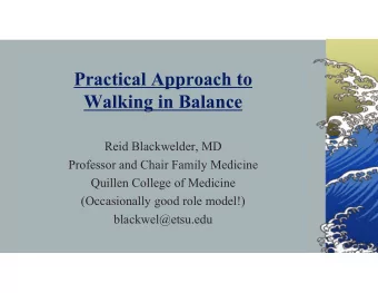 Practical Approach to  Walking in Balance  Reid Blackwelder, MD  Professor and Chair Family