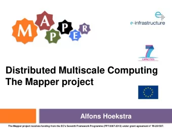 Distributed Multiscale Computing  The Mapper project  Alfons Hoekstra The Mapper project receives
