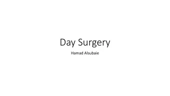 Day Surgery  Hamad Alsubaie  Day surgery is defined as  a patient being admitted to hospital for