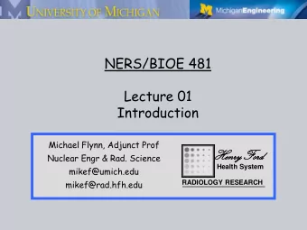 NERS/BIOE 481  Lecture 01  Introduction  Michael Flynn, Adjunct Prof  HenryFord  Nuclear Engr &amp;