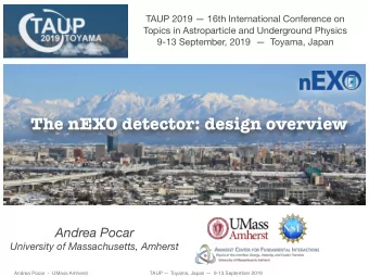 The nEXO detector: design overview  Andrea Pocar  University of Massachusetts, Amherst  Andrea