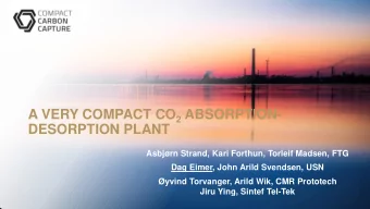 A VERY COMPACT CO 2 ABSORPTION- DESORPTION PLANT  Asbjrn Strand, Kari Forthun, Torleif Madsen,