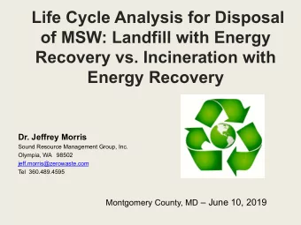 Life Cycle Analysis for Disposal  of MSW: Landfill with Energy  Recovery vs. Incineration with