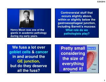 Pretty small  This is it!  goblet cells &amp; cancer  considering  in and around the  the size of