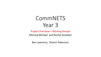 CommNETS  Year 3  Project Overview + Working Groups  Micheal Michael  and Rachel Goodwin  Ben