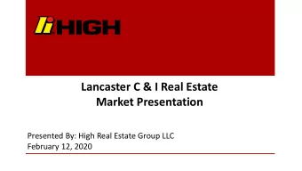 Lancaster C &amp; I Real Estate  Market Presentation  Presented By: High Real Estate Group LLC