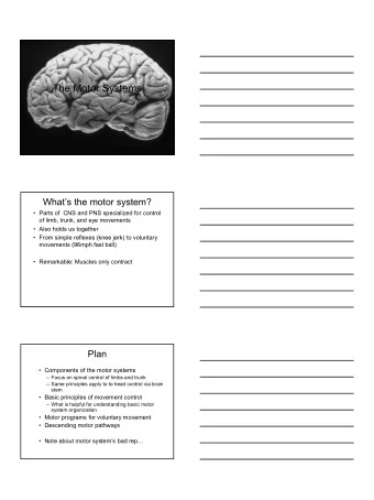 The Motor Systems  Whats the motor system?   Parts of  CNS and PNS specialized for control