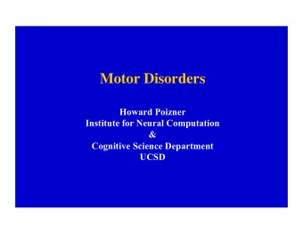 Motor Disorders  Howard Poizner  Institute for Neural Computation  &amp;  Cognitive Science