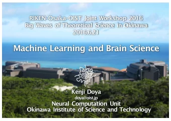 Machine Learning and Brain Science  Kenji Doya  doya@oist.jp  Neural Computation Unit  Okinawa