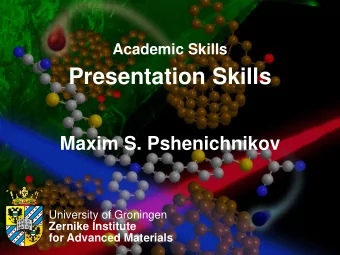 Presentation Skills  Maxim S. Pshenichnikov  University of Groningen  Zernike Institute  for