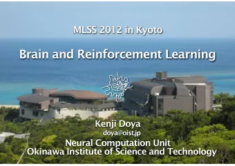 Brain and Reinforcement Learning   Kenji Doya doya@oist.jp  Neural Computation Unit  Okinawa