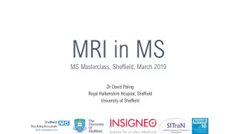 MRI in MS  MS Masterclass, Sheffield, March 2019  Dr David Paling  Royal Hallamshire Hospital,