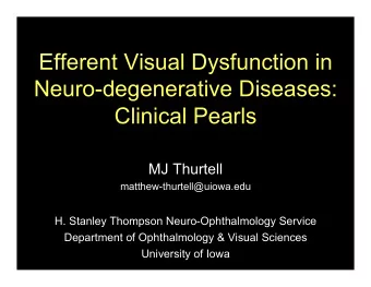 Efferent Visual Dysfunction in  Neuro-degenerative Diseases:  Clinical Pearls  MJ Thurtell