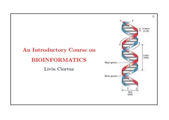 An Introductory Course on  BIOINFORMATICS  Liviu Ciortuz  1.  Plan  1 What is bioinformatics?  Why