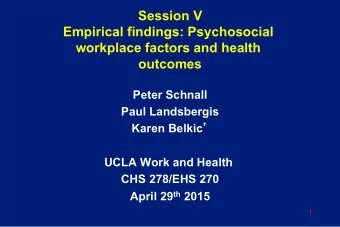 Session V  Empirical findings: Psychosocial  workplace factors and health  outcomes  Peter Schnall