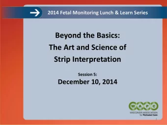 Beyond the Basics:  The Art and Science of  Strip Interpretation  Session 5:  December 10, 2014  1