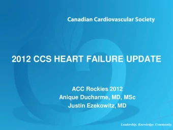 2012 CCS HEART FAILURE UPDATE  ACC Rockies 2012  Anique Ducharme, MD, MSc  Justin Ezekowitz, MD