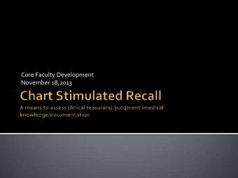 November 18,2013  Introduction to Clinical Reasoning  Role of Chart Stimulated Recall (CSR)