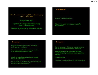 9/6/2014  Disclosures  New Developments in High Resolution Imaging  of the Arterial Wall  I have no