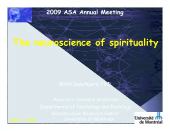 The neuroscience of spirituality  Mario Beauregard, Ph.D.  Associate research professor