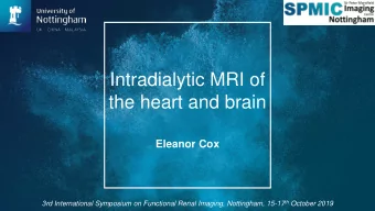 Intradialytic MRI of  the heart and brain  Eleanor Cox 3rd International Symposium on Functional