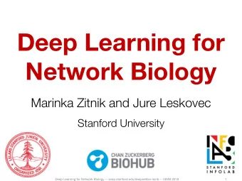 Deep Learning for  Network Biology  Marinka Zitnik and Jure Leskovec  Stanford University  Deep