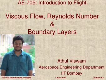 Viscous Flow, Reynolds Number  &amp;  Boundary Layers  Athul Viswam  Aerospace Engineering
