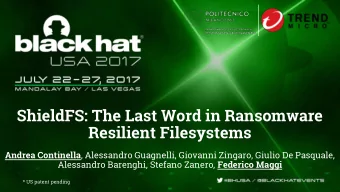 ShieldFS: The Last Word in Ransomware  Resilient Filesystems Andrea Continella , Alessandro