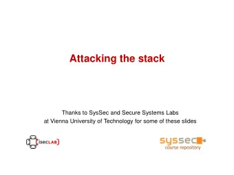 Attacking the stack  Thanks to SysSec and Secure Systems Labs  at Vienna University of Technology