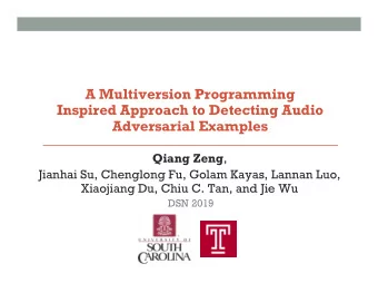 A Multiversion Programming  Inspired Approach to Detecting Audio Adversarial Examples Qiang Zeng ,
