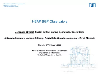 HEAP BGP Observatory  Johannes Zirngibl, Patrick Sattler, Markus Sosnowski, Georg Carle