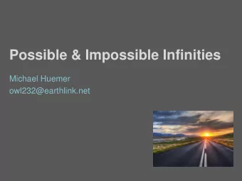 Possible &amp; Impossible Infinities  Michael Huemer  owl232@earthlink.net  Problem  When is an