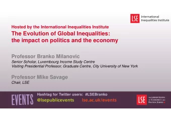 The Evolution of Global Inequalities:  the impact on politics and the economy  Professor Branko