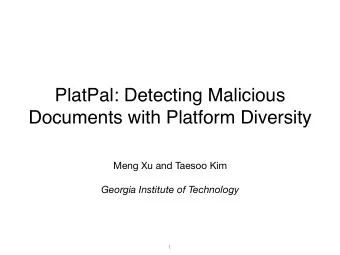 PlatPal: Detecting Malicious  Documents with Platform Diversity Meng Xu and Taesoo Kim  Georgia