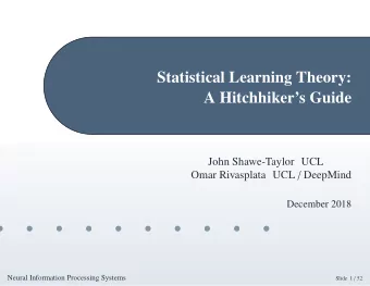 Statistical Learning Theory:  A Hitchhikers Guide  John Shawe-Taylor UCL Omar Rivasplata UCL /