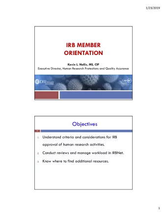 IRB MEMBER  ORIENTATION  Kevin L. Nellis, MS, CIP  Executive Director, Human Research Protections