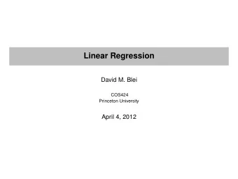 Linear Regression  David M. Blei  COS424  Princeton University  April 4, 2012  Regression  We