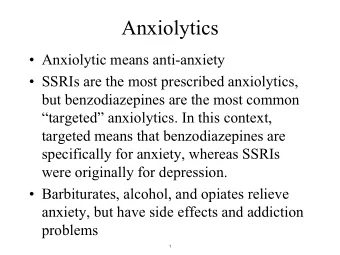 Anxiolytics   Anxiolytic means anti-anxiety   SSRIs are the most prescribed anxiolytics,  but