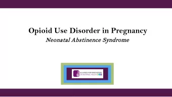 Opioid Use Disorder in Pregnancy  Neonatal Abstinence Syndrome  Opioid Use Disorder and Pregnancy