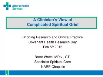 A Clinicians View of  Complicated Spiritual Grief  Bridging Research and Clinical Practice