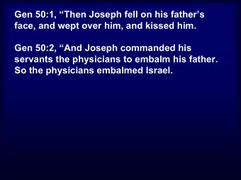 Gen 50:1, Then Joseph fell on his fathers  face, and wept over him, and kissed him.  Gen