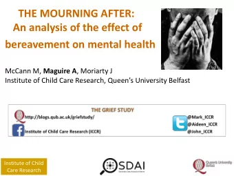 An analysis of the effect of  bereavement on mental health McCann M, Maguire A , Moriarty J