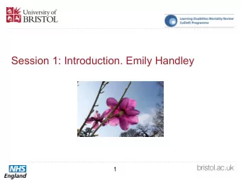 Session 1: Introduction. Emily Handley  1  Why is the LeDeR programme so important?   Reviewing
