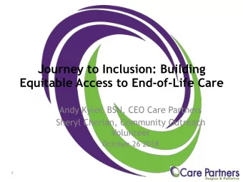 Journey to Inclusion: Building  Equitable Access to End-of-Life Care  Andy Kyler, BSN, CEO Care