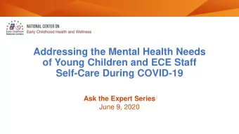 Addressing the Mental Health Needs  of Young Children and ECE Staff  Self-Care During COVID-19  Ask