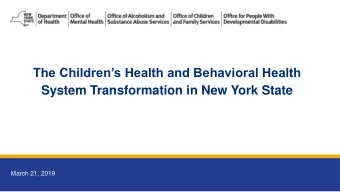 The Childrens Health and Behavioral Health  System Transformation in New York State  March 21,