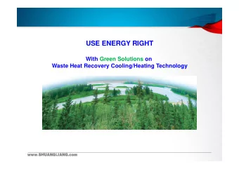 USE ENERGY RIGHT  With Green Solutions on  Waste Heat Recovery Cooling/Heating Technology  Waste