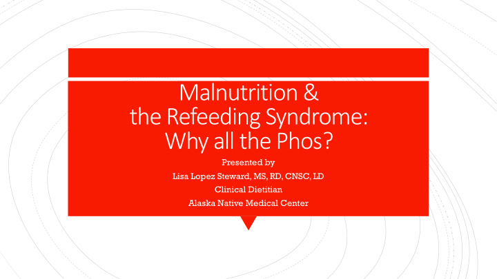 malnutrition the refeeding syndrome why all the phos
