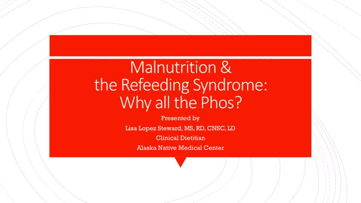 malnutrition the refeeding syndrome why all the phos