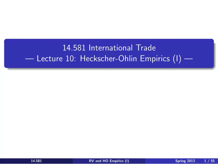 lecture 10 heckscher ohlin empirics i 14 581 14 581